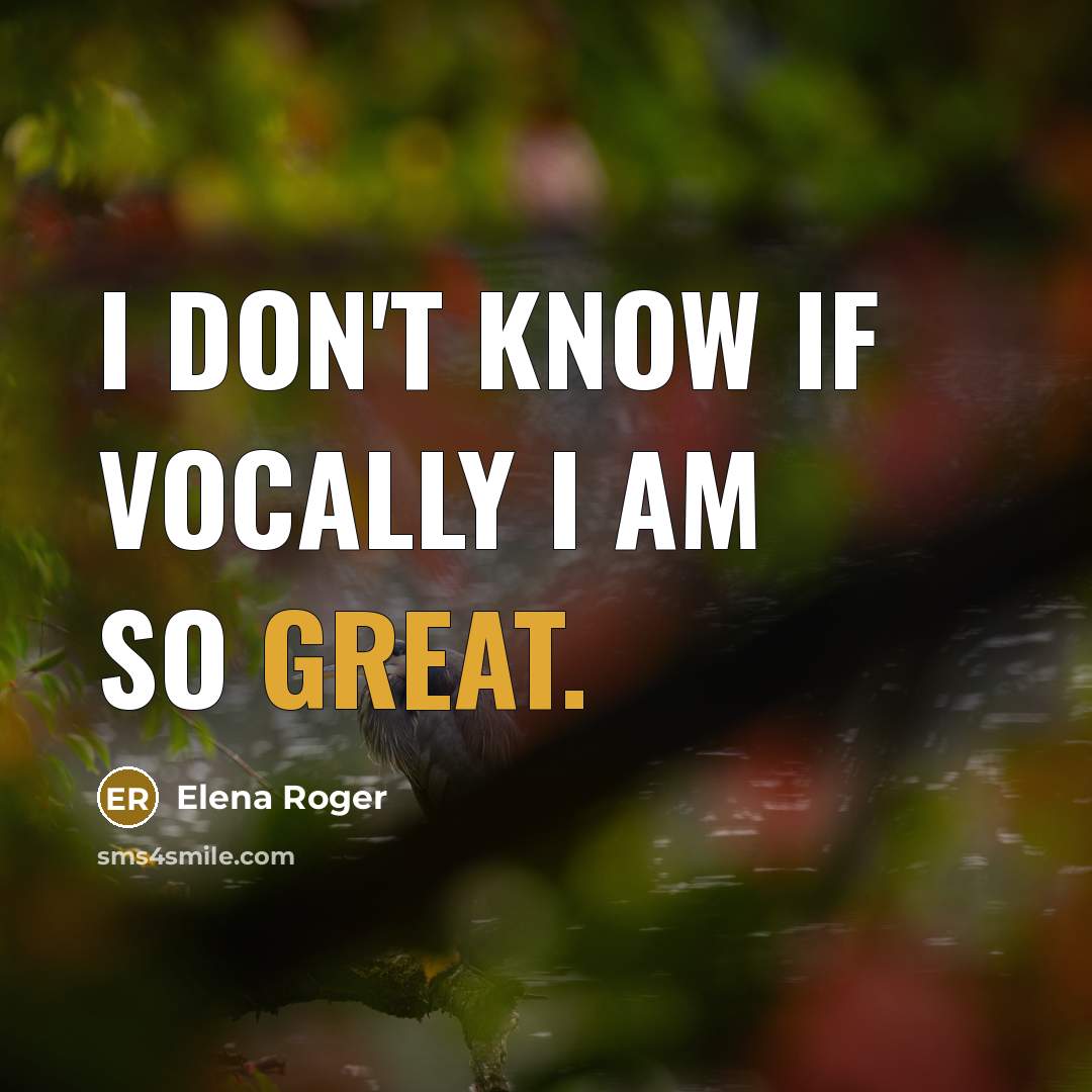 “I don't know if vocally I am so great.…” quote by Elena Roger