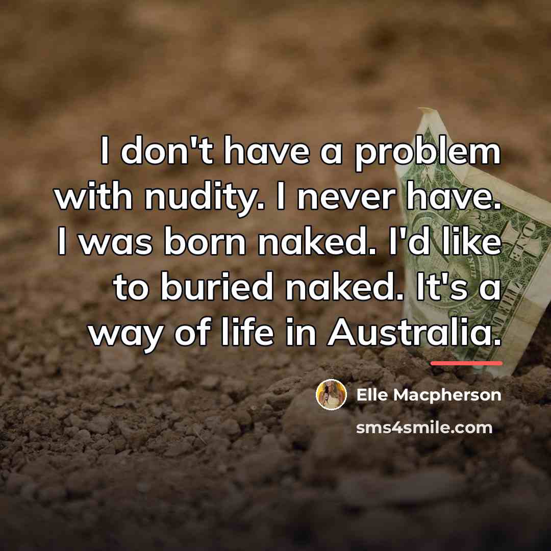 “I don't have a problem with nudity. I never have.…” quote by Elle Macpherson