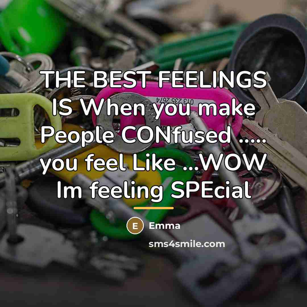 “THE BEST FEELINGS IS When you make People CONfused .....…” quote by Emma