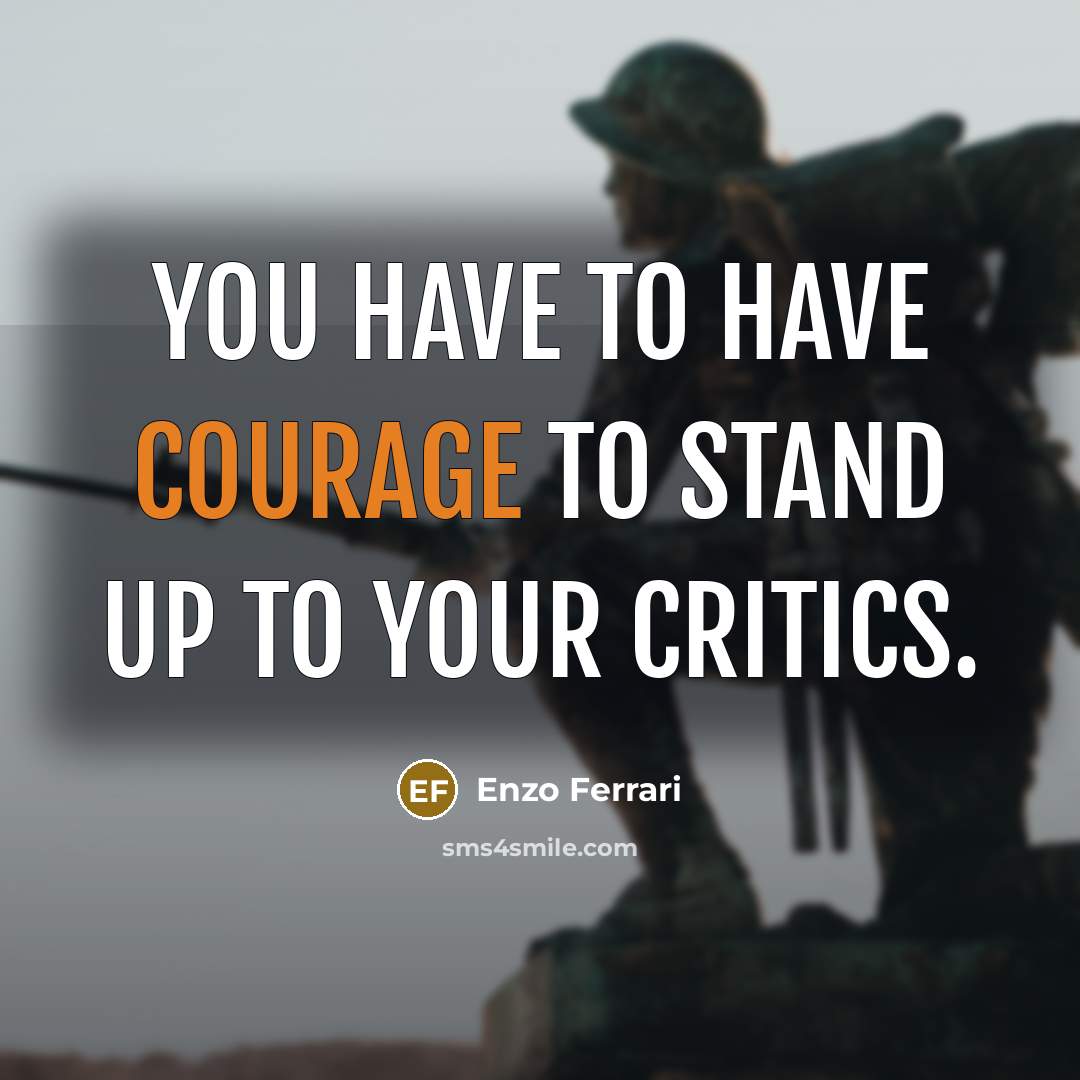 “You have to have courage to stand up to your…” quote by Enzo Ferrari