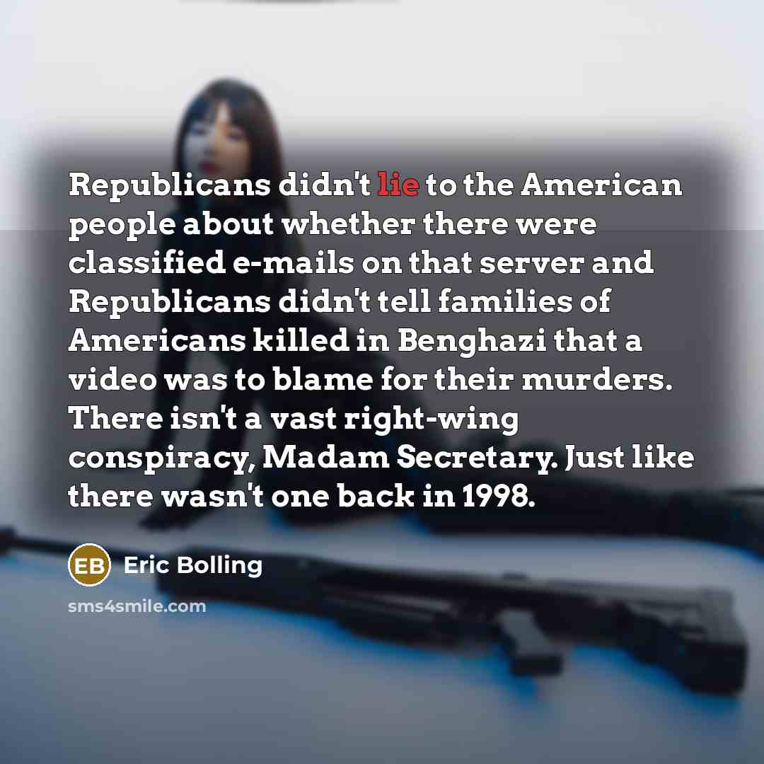 “Republicans didn't lie to the American people about whether there…” quote by Eric Bolling