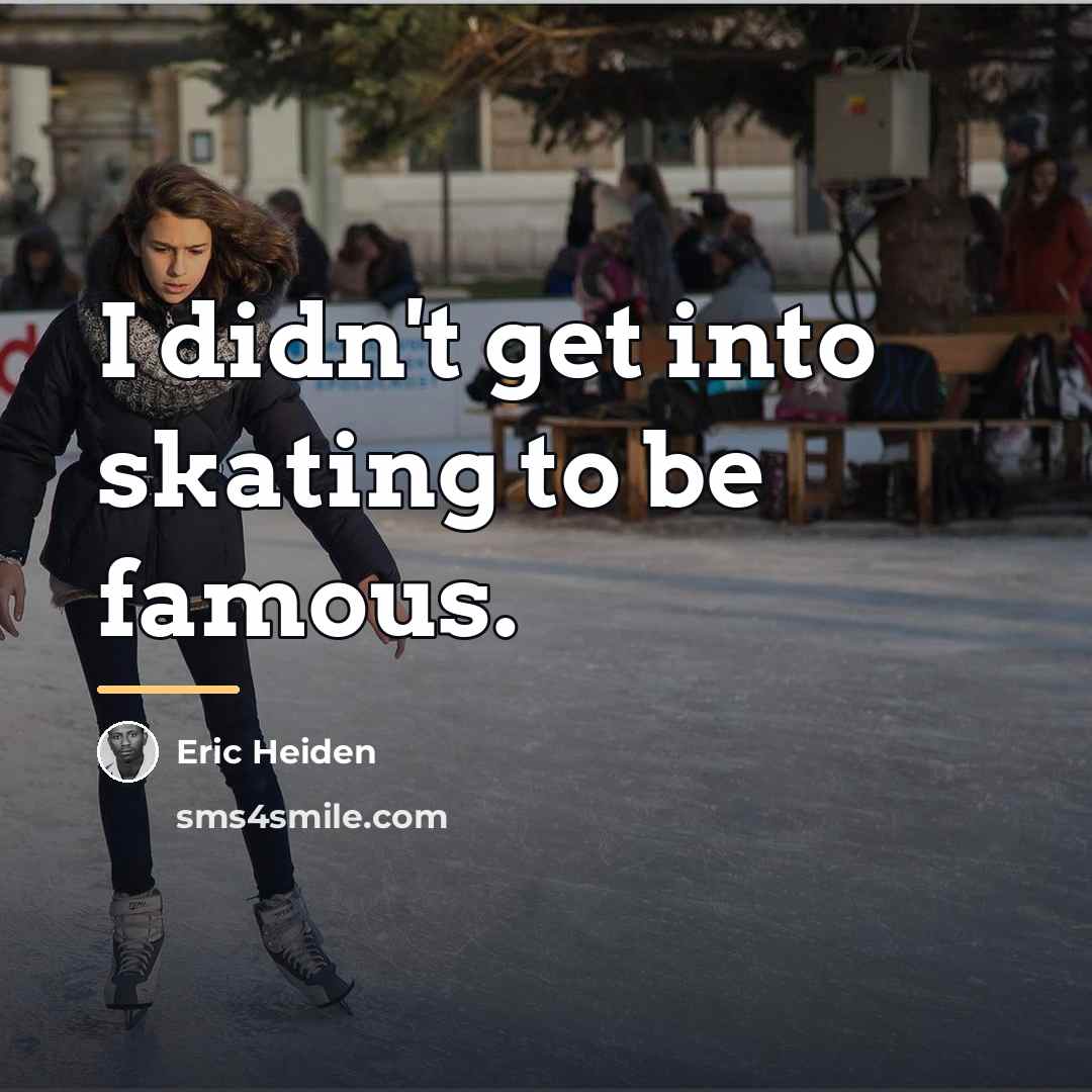 “I didn't get into skating to be famous.…” quote by Eric Heiden