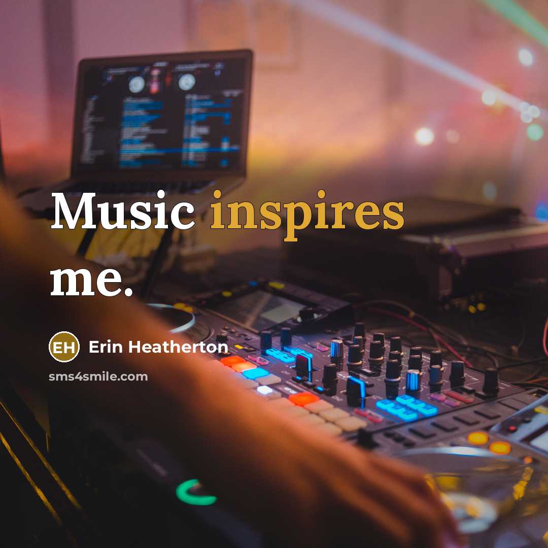 “Music inspires me.…” quote by Erin Heatherton