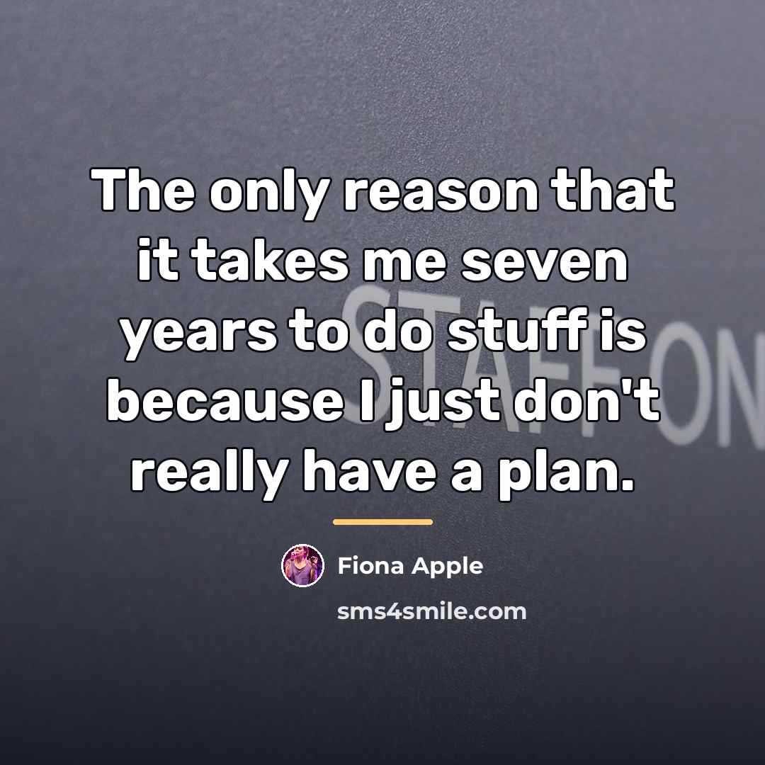“The only reason that it takes me seven years to…” quote by Fiona Apple