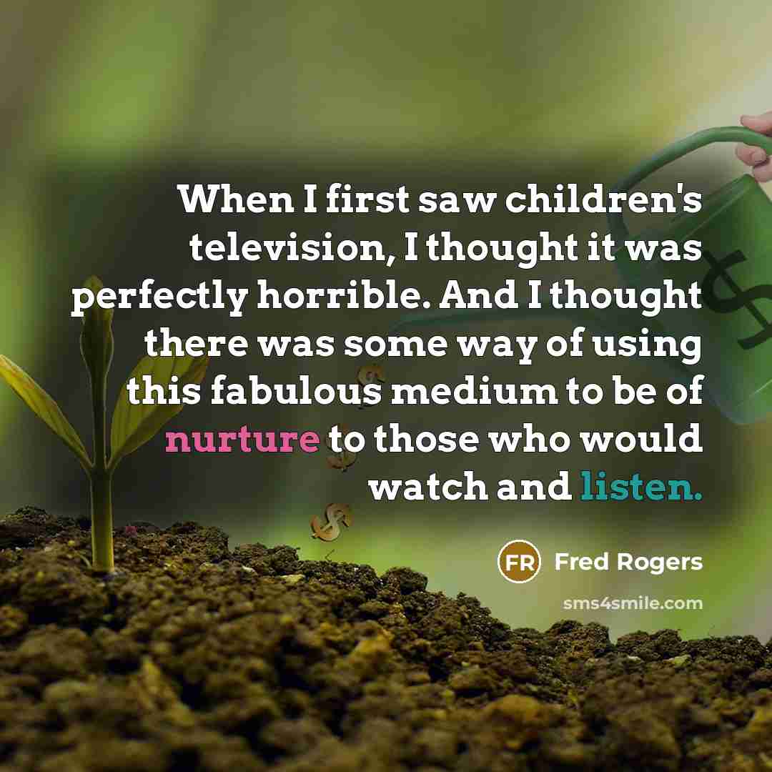 “When I first saw children's television, I thought it was…” quote by Fred Rogers
