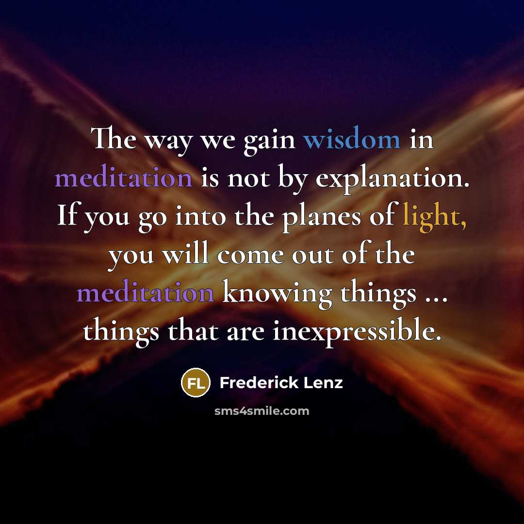“The way we gain wisdom in meditation is not by…” quote by Frederick Lenz