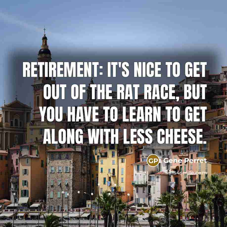 “Retirement: It's nice to get out of the rat race,…” quote by Gene Perret