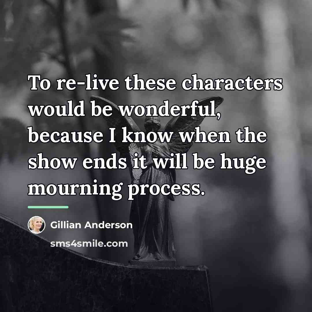 “To re-live these characters would be wonderful, because I know…” quote by Gillian Anderson