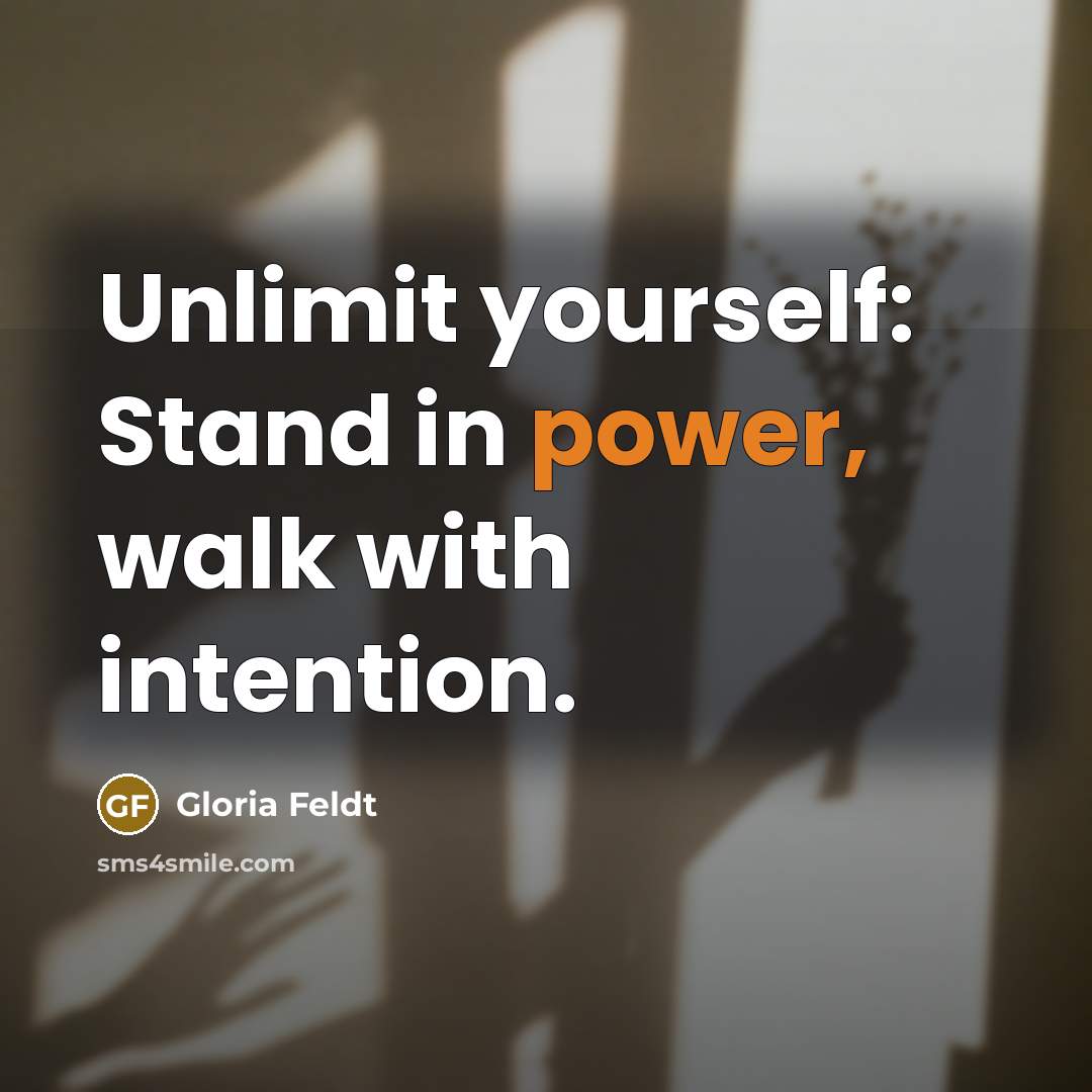 “Unlimit yourself: Stand in power, walk with intention.…” quote by Gloria Feldt