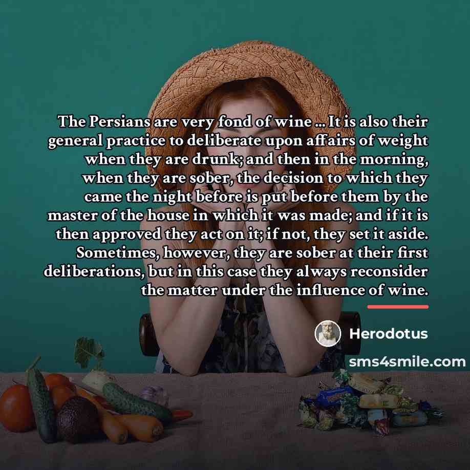 “The Persians are very fond of wine ... It is…” quote by Herodotus