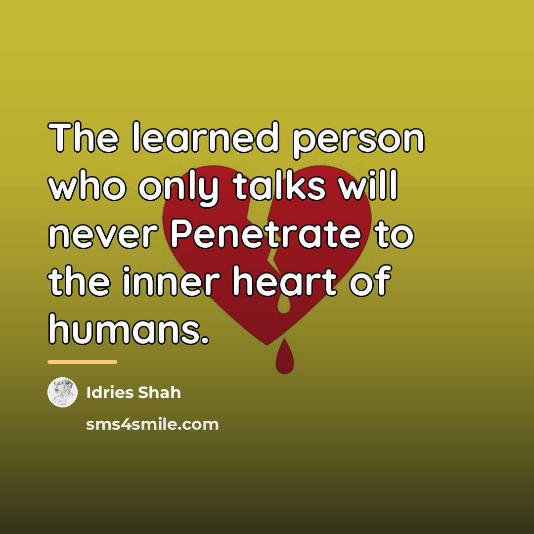 “The learned person who only talks will never Penetrate to…” quote by Idries Shah