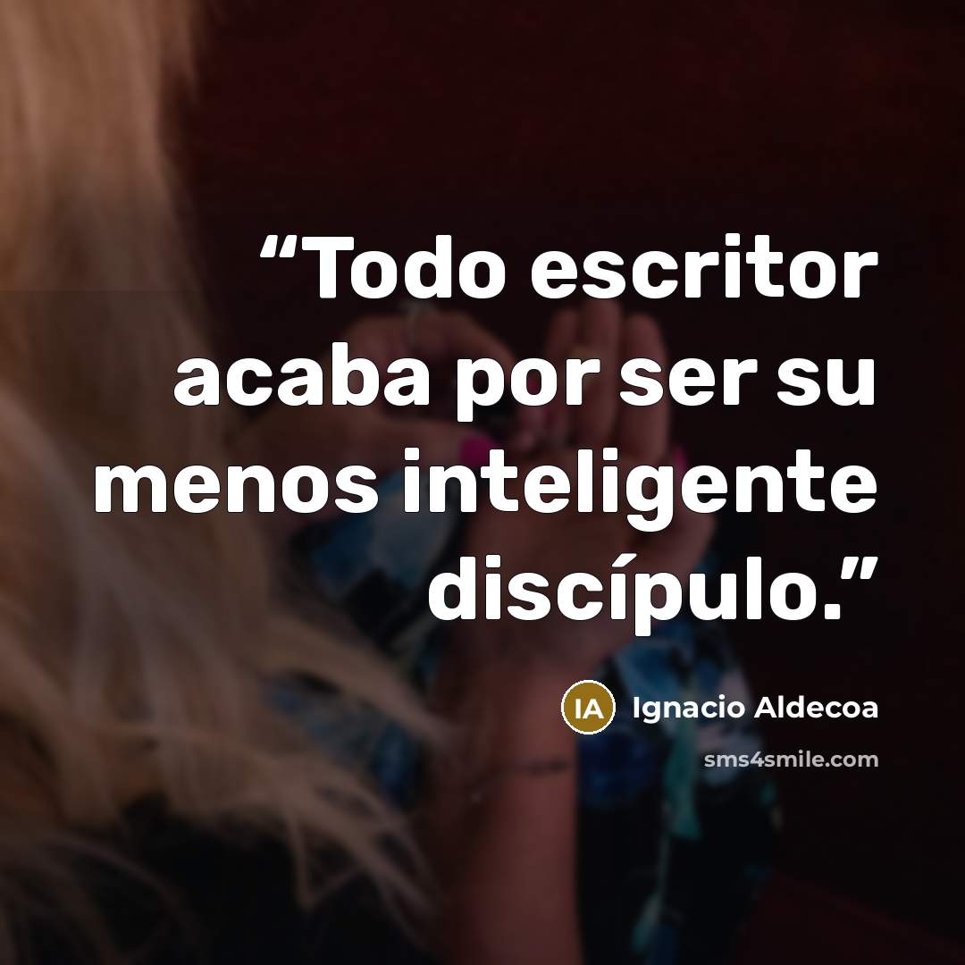 “Todo escritor acaba por ser su menos inteligente discípulo.” quote by Ignacio Aldecoa