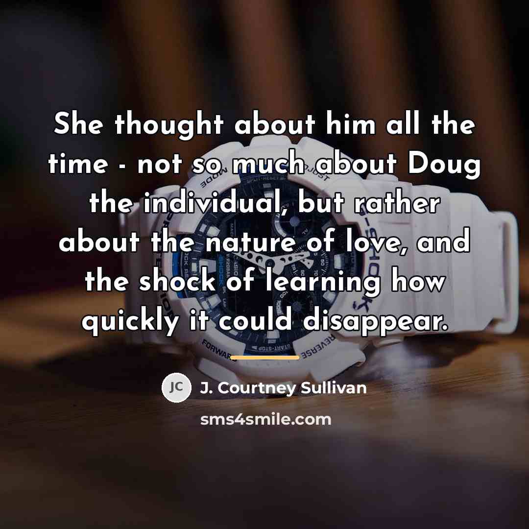 “She thought about him all the time - not so…” quote by J. Courtney Sullivan