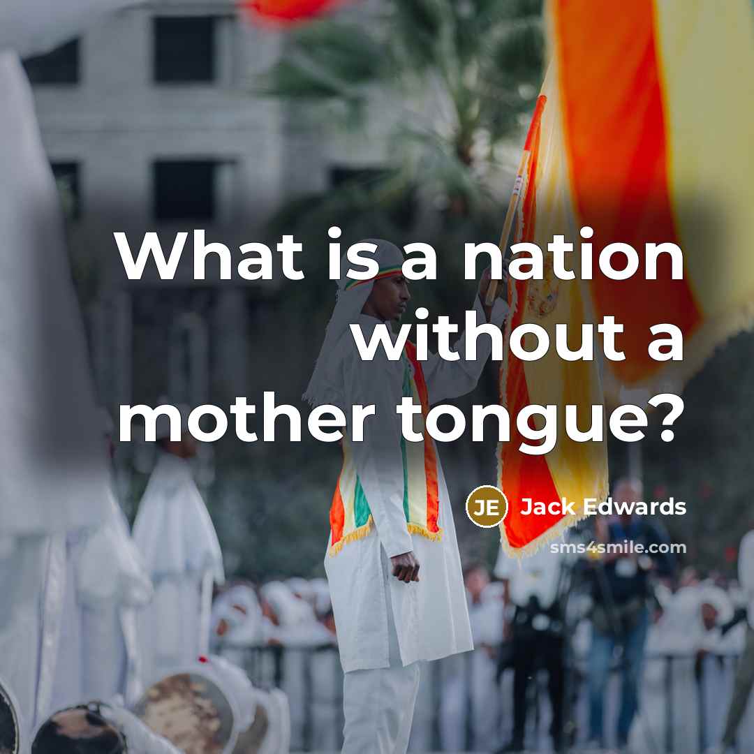 “What is a nation without a mother tongue?…” quote by Jack Edwards
