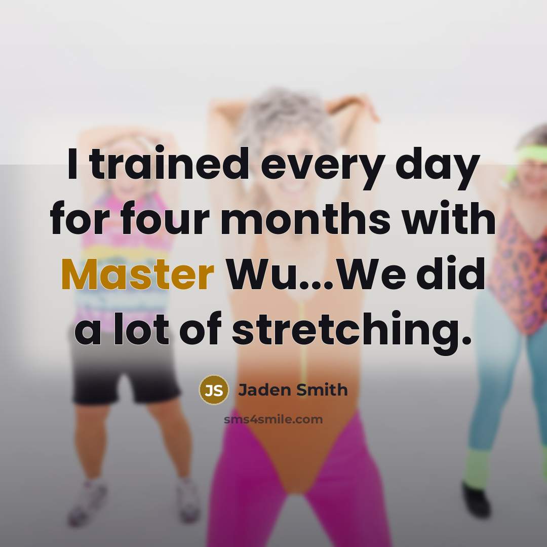 “I trained every day for four months with Master Wu...We…” quote by Jaden Smith