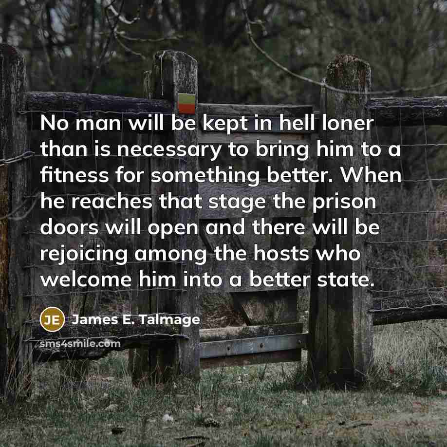 “No man will be kept in hell loner than is…” quote by James E. Talmage