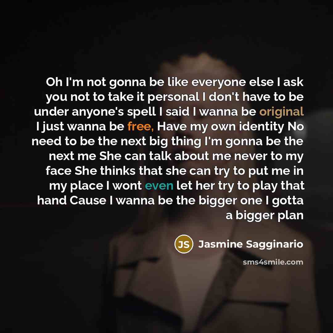 “Oh I'm not gonna be like everyone else I ask…” quote by Jasmine Sagginario