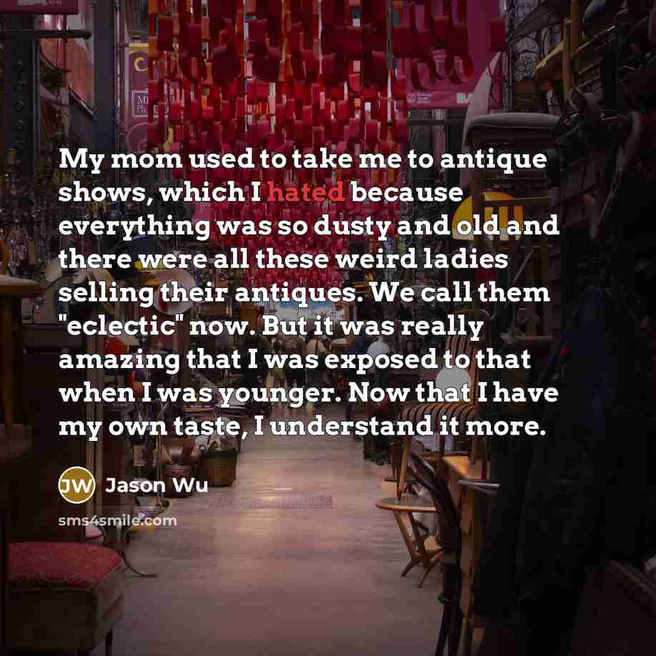 “My mom used to take me to antique shows, which…” quote by Jason Wu