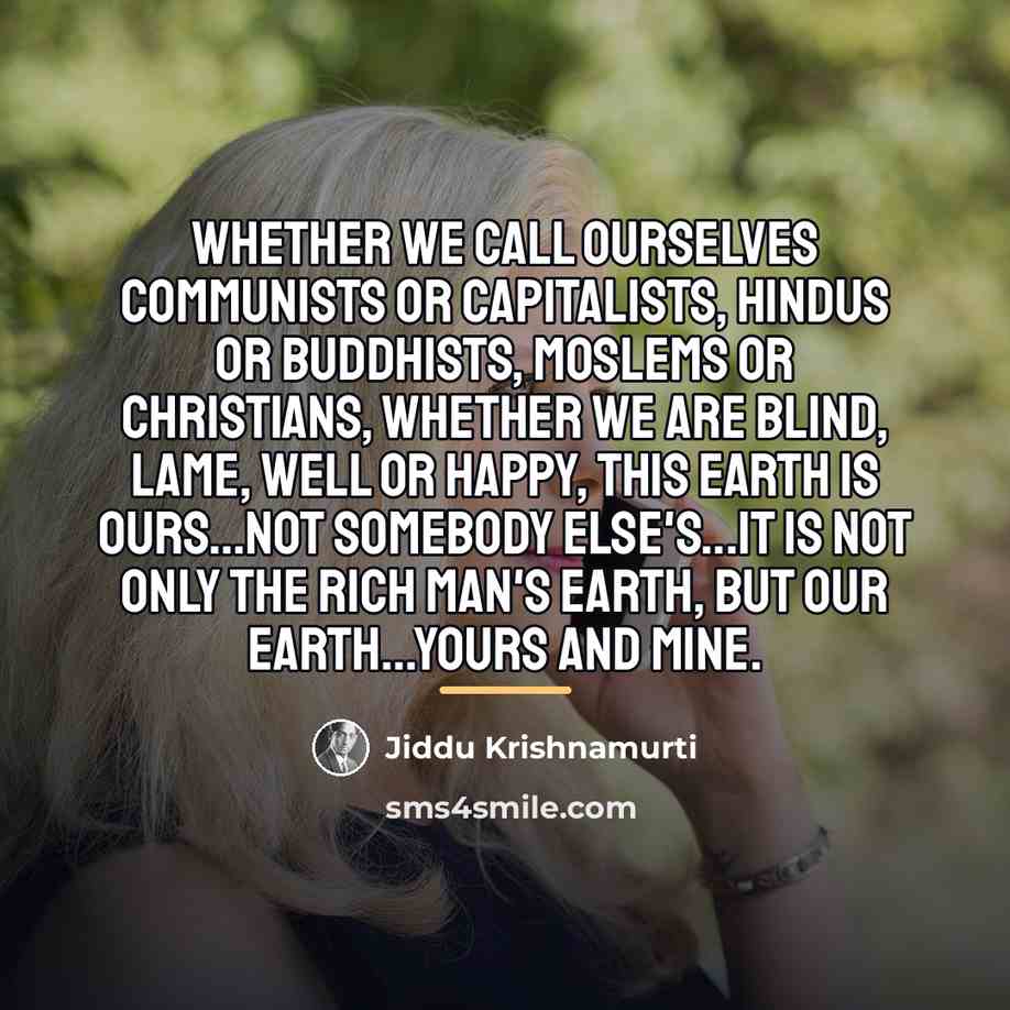 “Whether we call ourselves communists or capitalists, Hindus or Buddhists,…” quote by Jiddu Krishnamurti