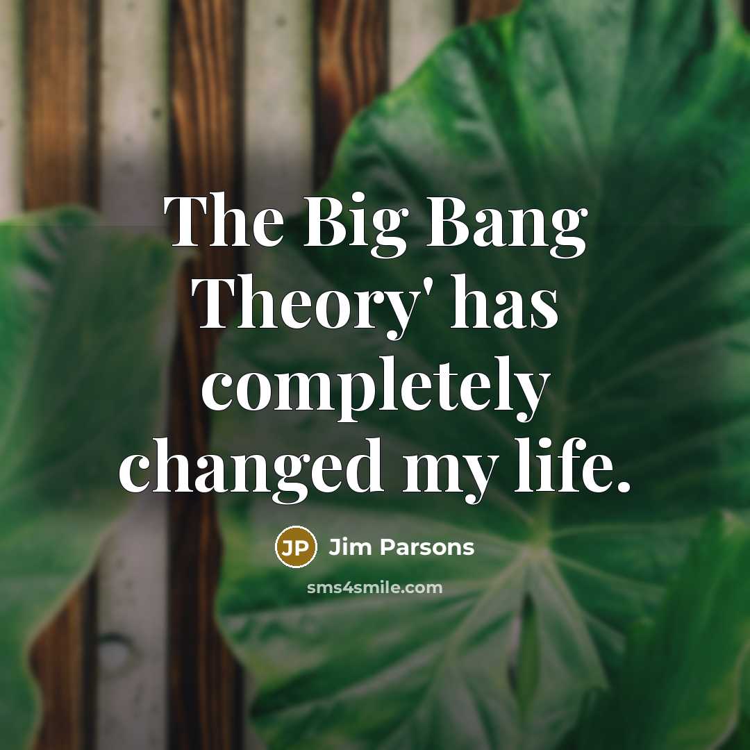 “The Big Bang Theory' has completely changed my life.…” quote by Jim Parsons