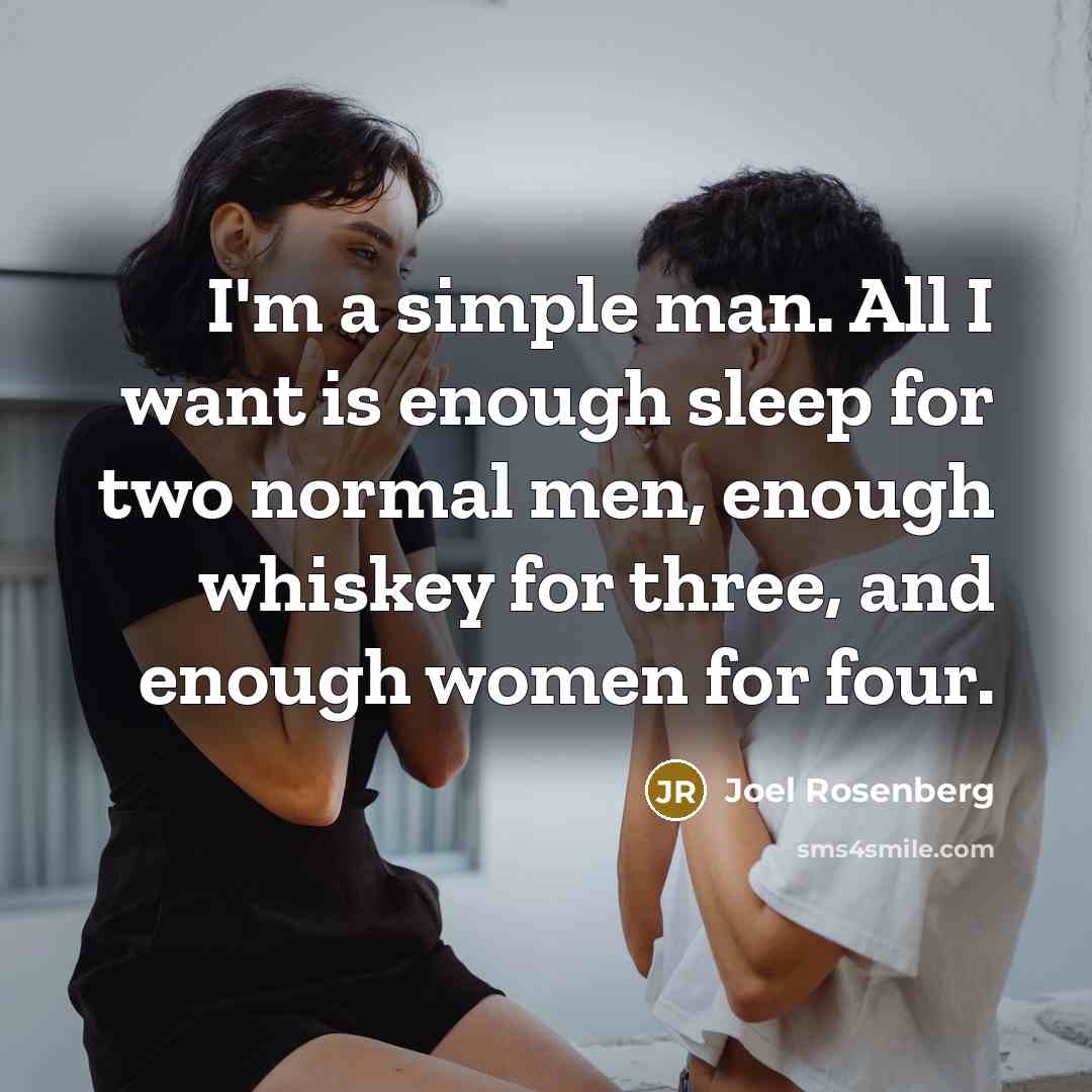 “I'm a simple man. All I want is enough sleep…” quote by Joel Rosenberg