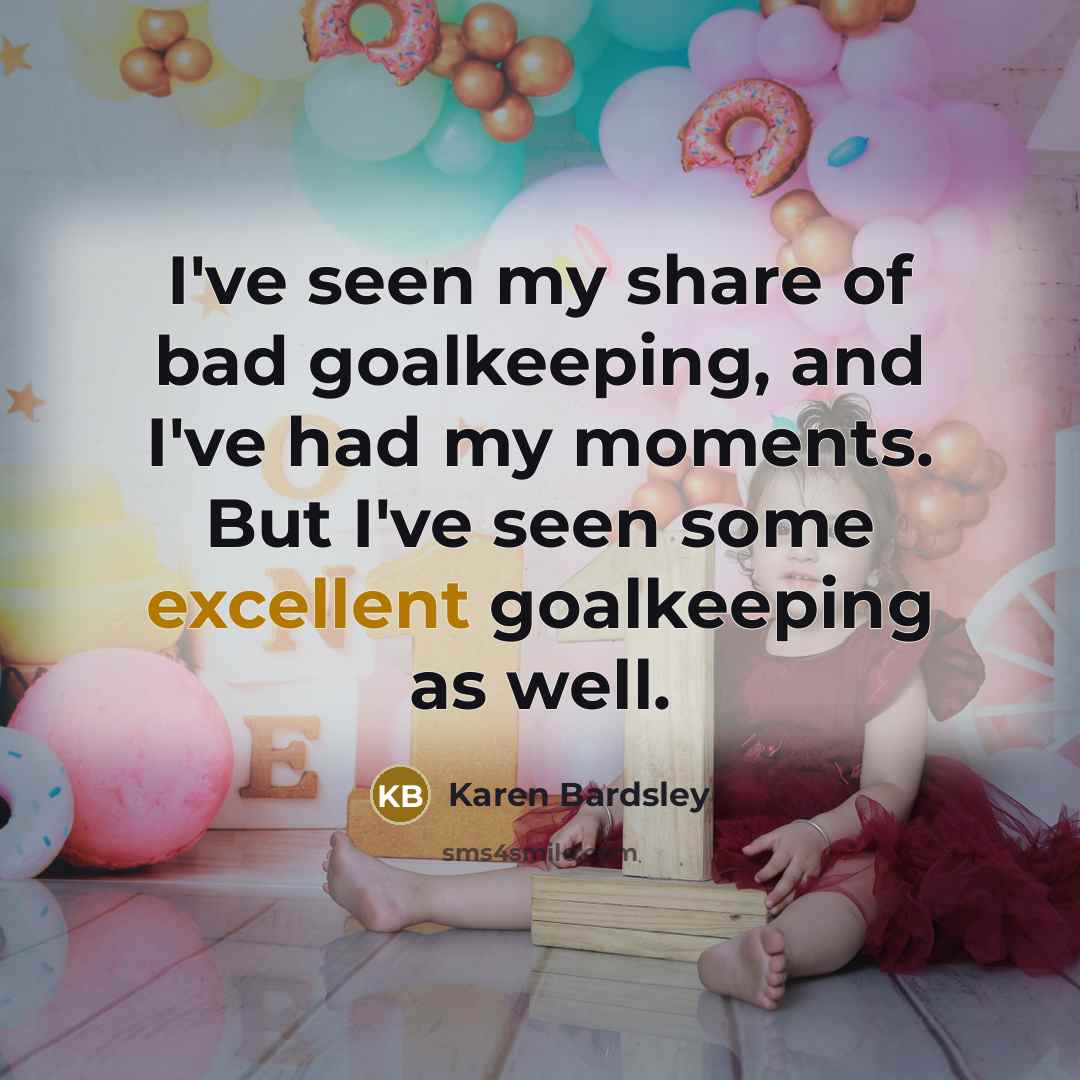 “I've seen my share of bad goalkeeping, and I've had…” quote by Karen Bardsley
