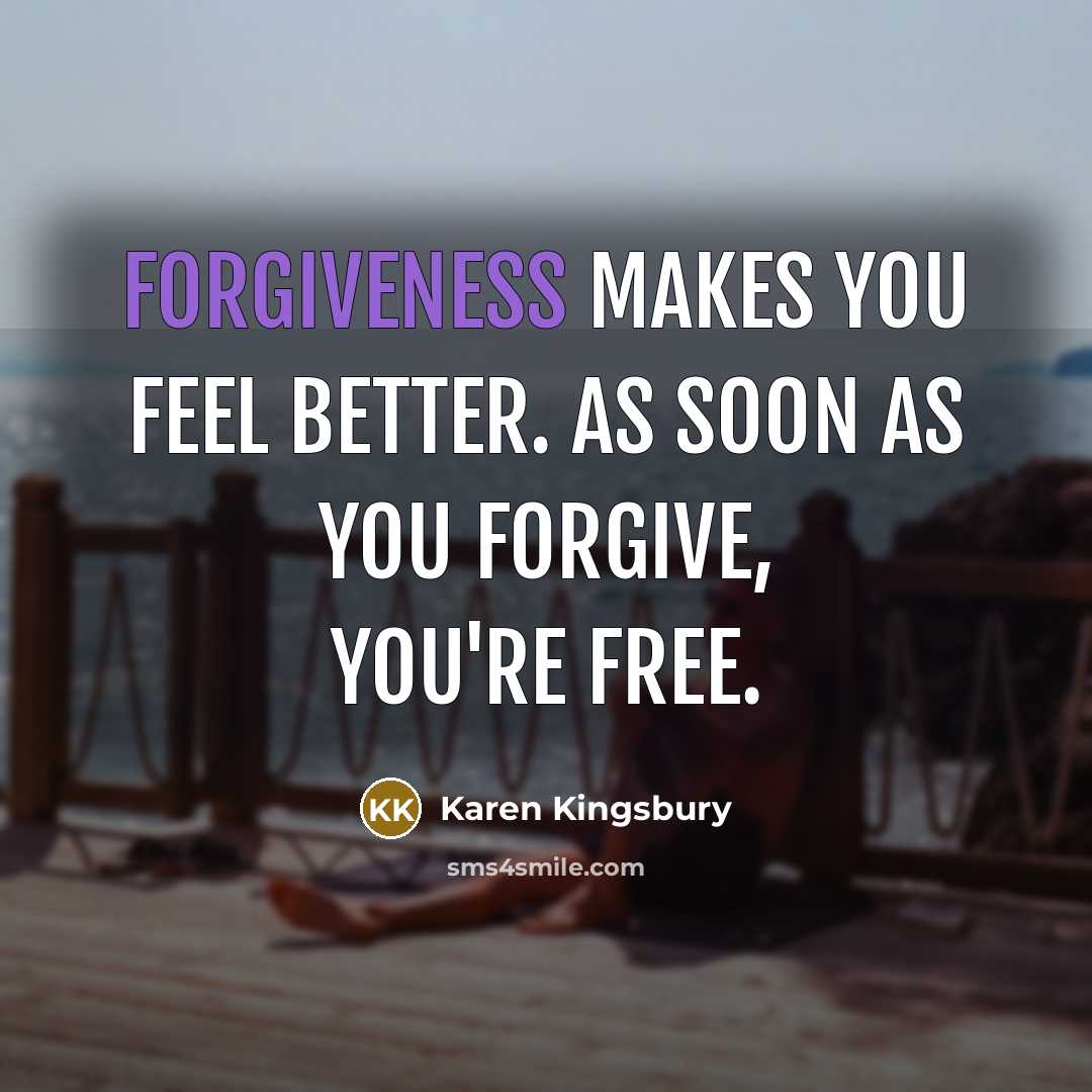 “Forgiveness makes you feel better. As soon as you forgive,…” quote by Karen Kingsbury