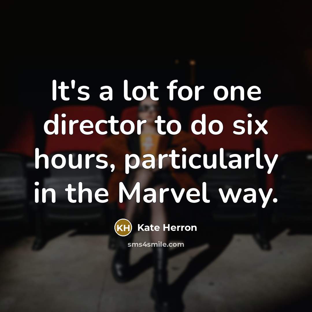 “It's a lot for one director to do six hours,…” quote by Kate Herron