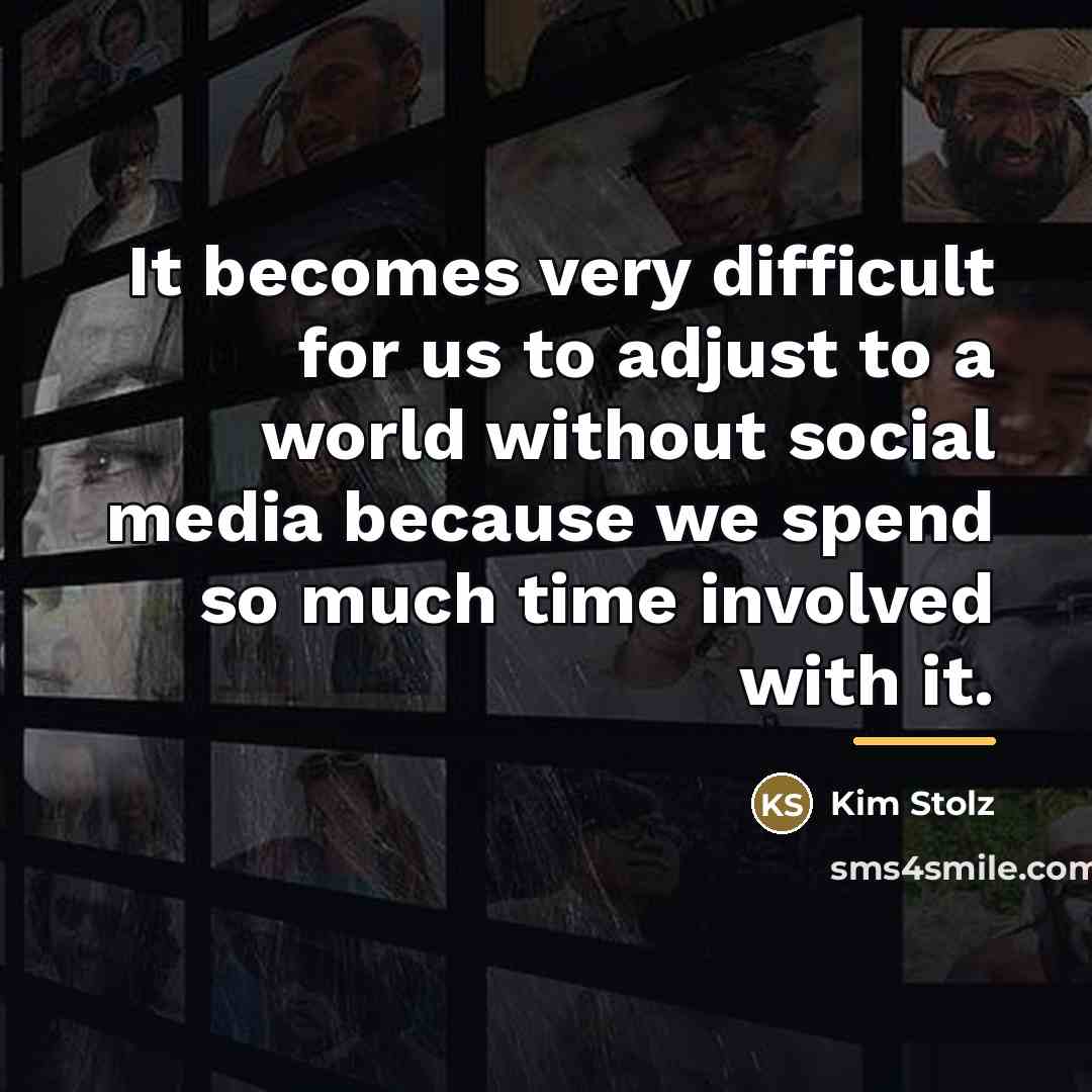 “It becomes very difficult for us to adjust to a…” quote by Kim Stolz