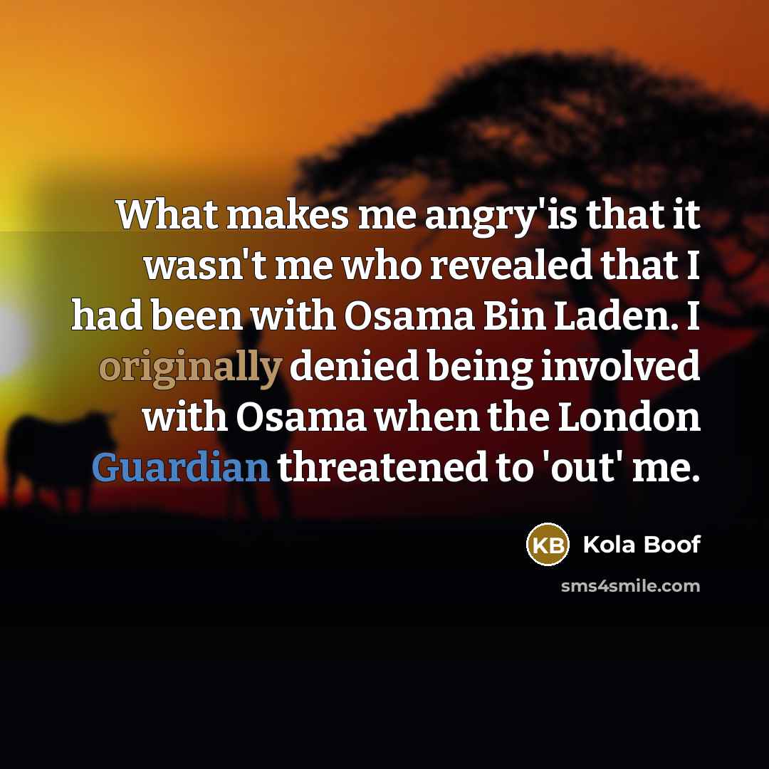 “What makes me angry'is that it wasn't me who revealed…” quote by Kola Boof