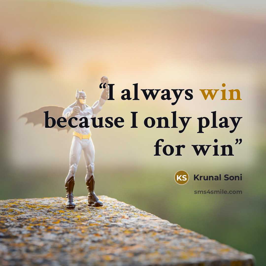 “I always win because I only play for win” quote by Krunal Soni