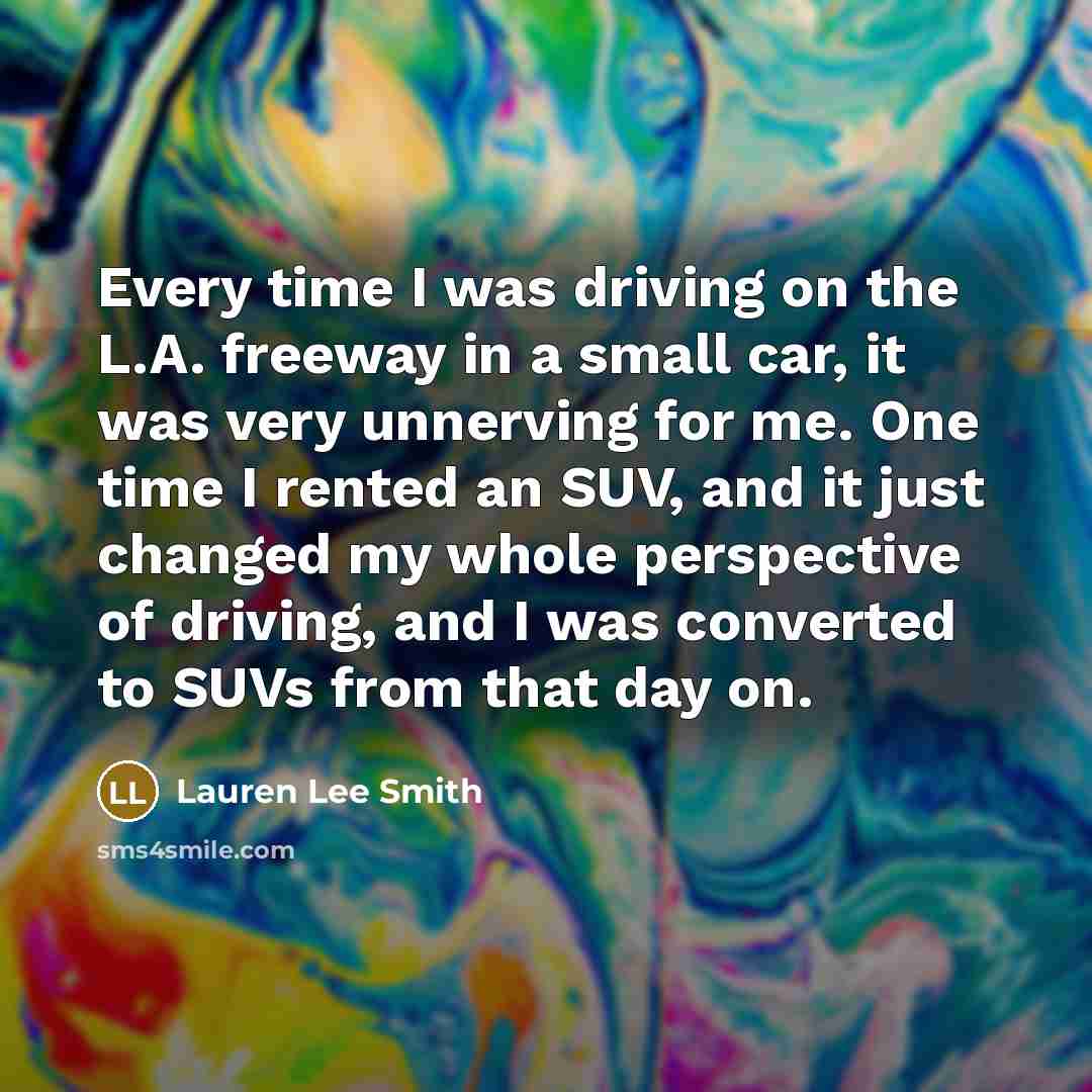 “Every time I was driving on the L.A. freeway in…” quote by Lauren Lee Smith