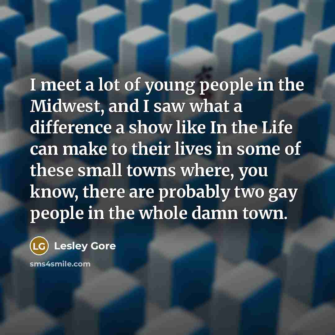 “I meet a lot of young people in the Midwest,…” quote by Lesley Gore
