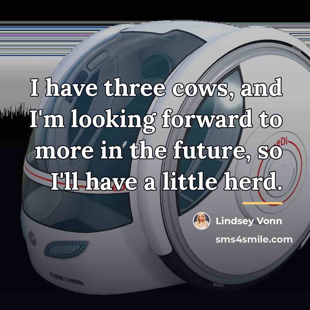 “I have three cows, and I'm looking forward to more…” quote by Lindsey Vonn