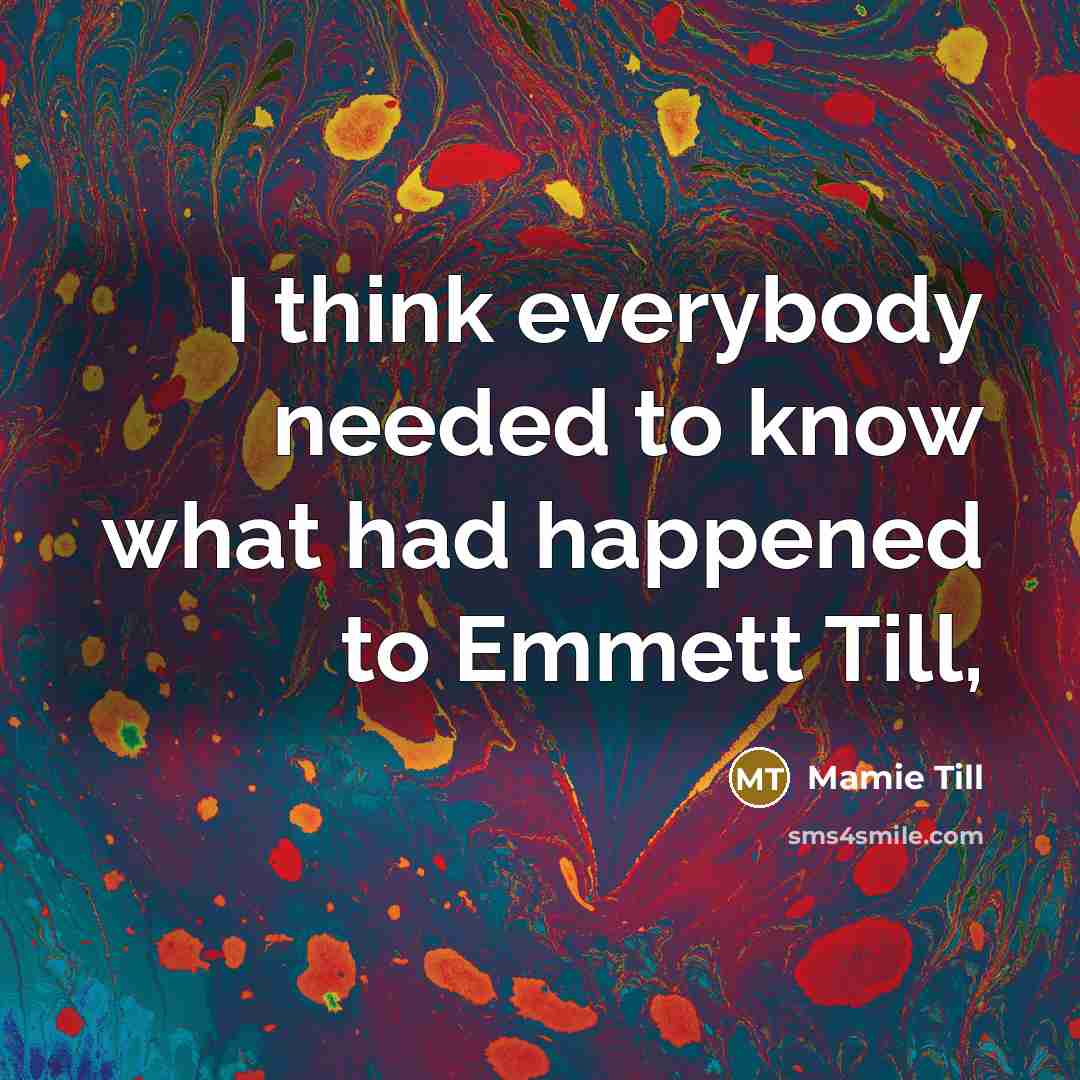 “I think everybody needed to know what had happened to…” quote by Mamie Till