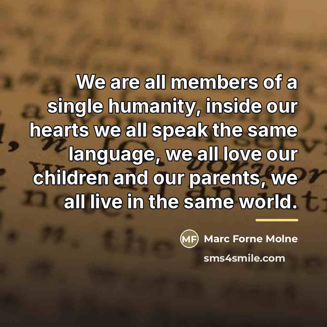 “We are all members of a single humanity, inside our…” quote by Marc Forne Molne