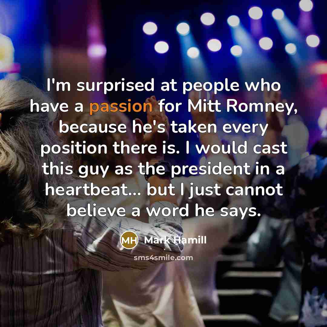 “I'm surprised at people who have a passion for Mitt…” quote by Mark Hamill