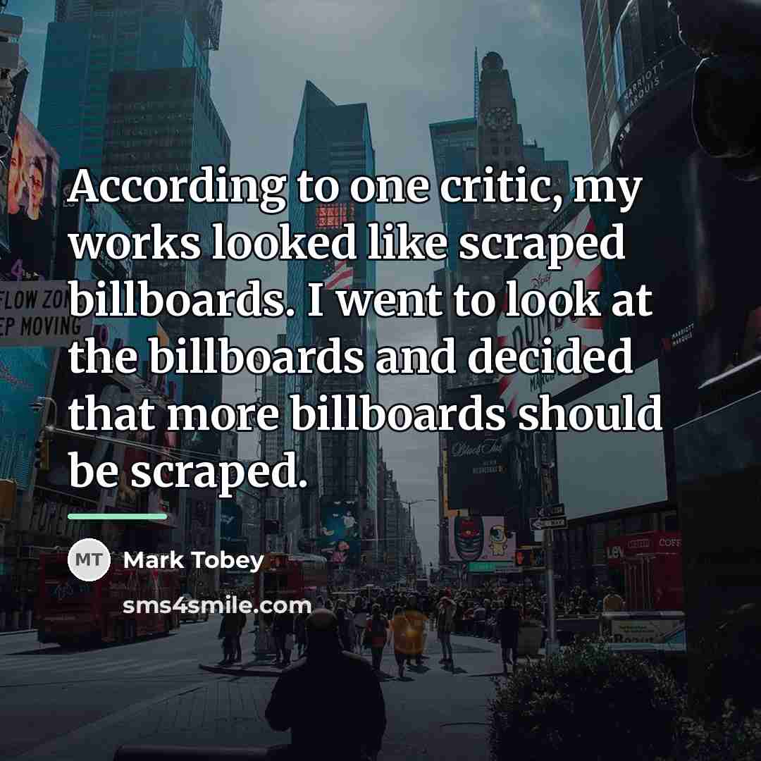 “According to one critic, my works looked like scraped billboards.…” quote by Mark Tobey