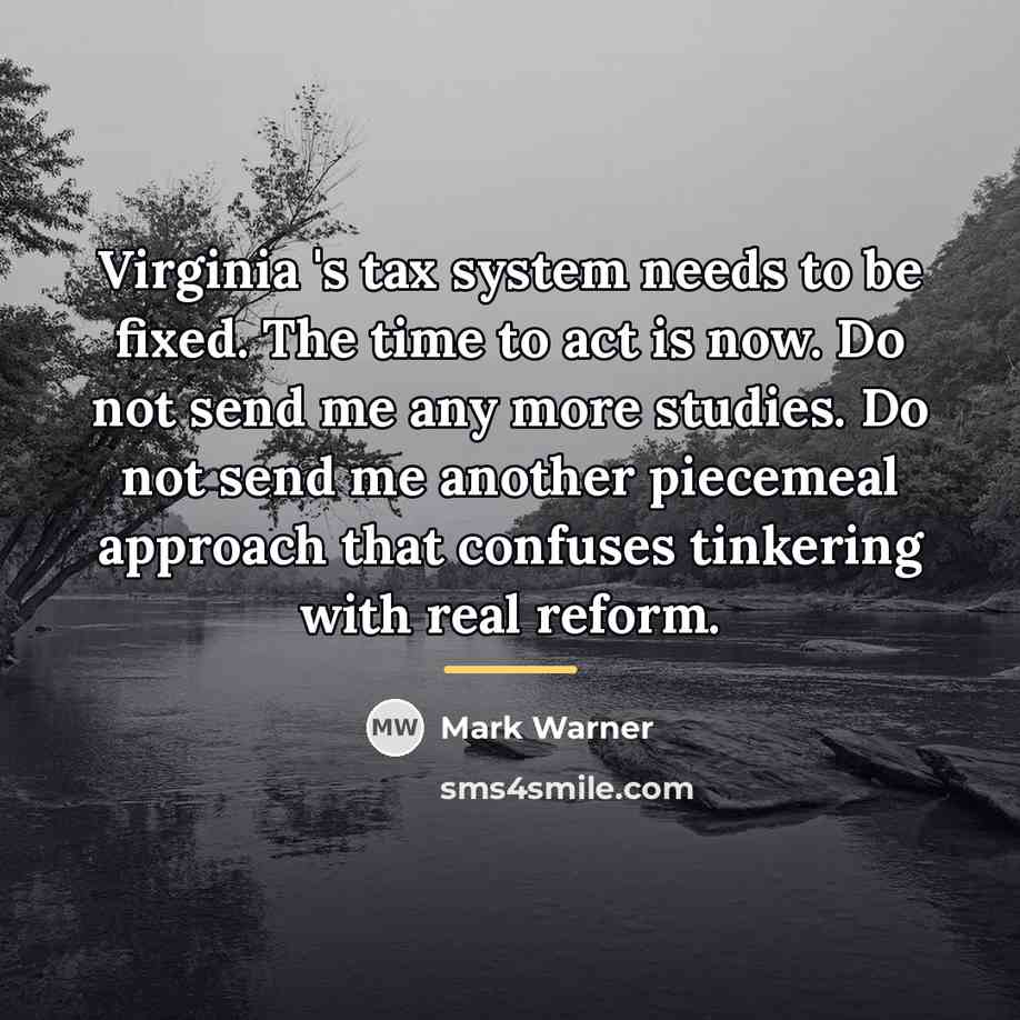 “Virginia 's tax system needs to be fixed. The time…” quote by Mark Warner