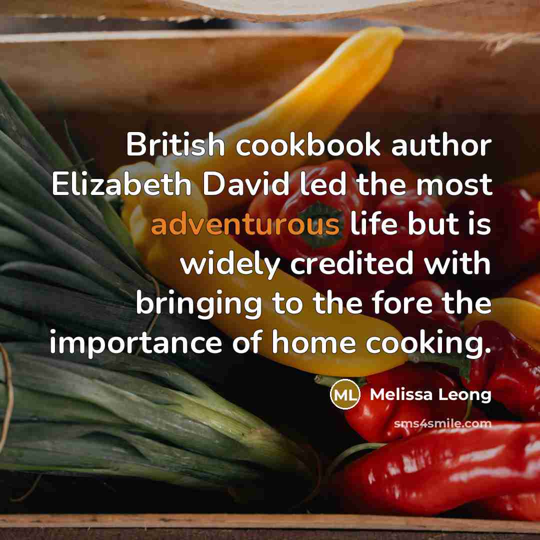 “British cookbook author Elizabeth David led the most adventurous life…” quote by Melissa Leong