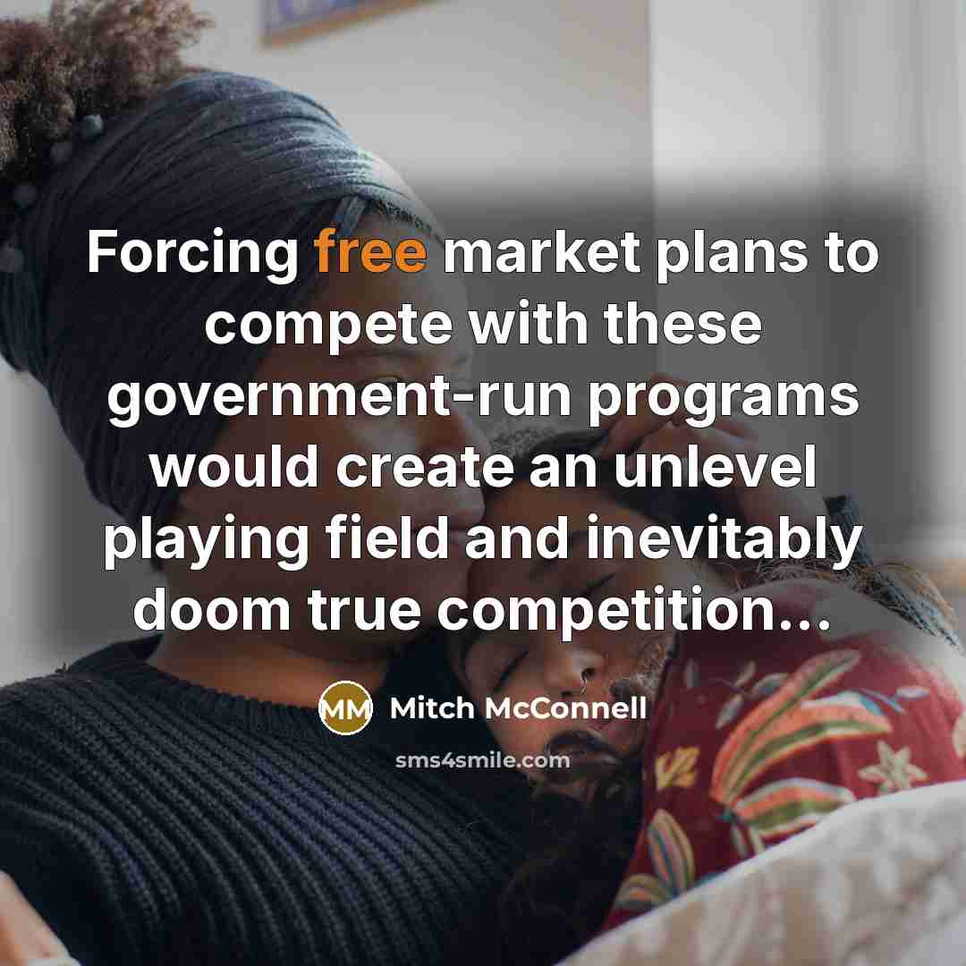 “Forcing free market plans to compete with these government-run programs…” quote by Mitch McConnell