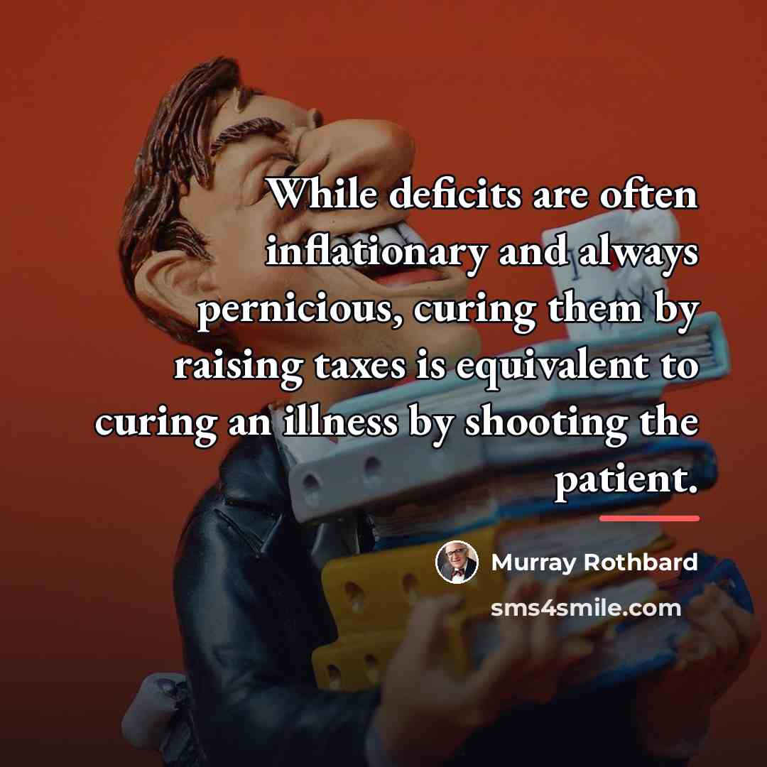 “While deficits are often inflationary and always pernicious, curing them…” quote by Murray Rothbard
