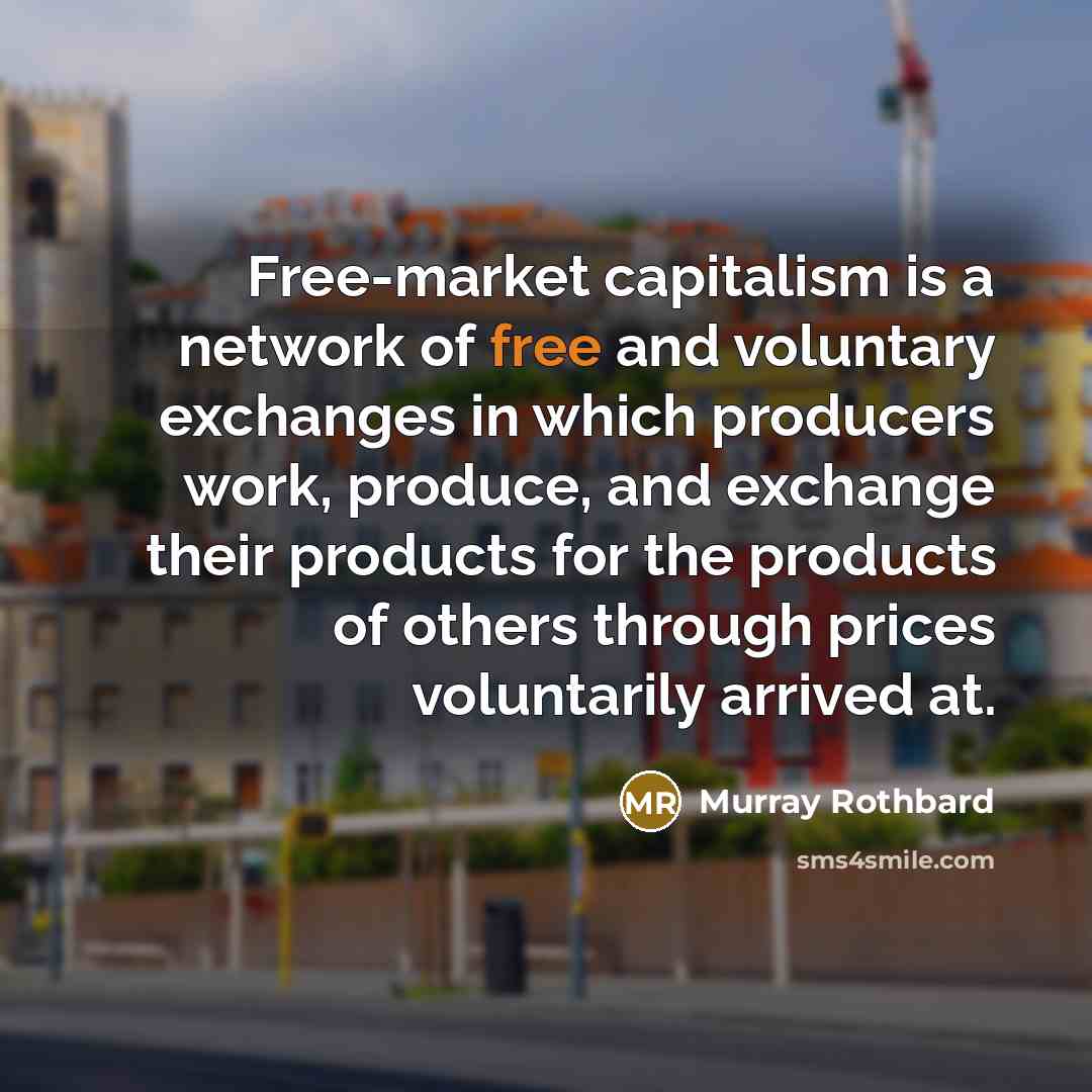 “Free-market capitalism is a network of free and voluntary exchanges…” quote by Murray Rothbard