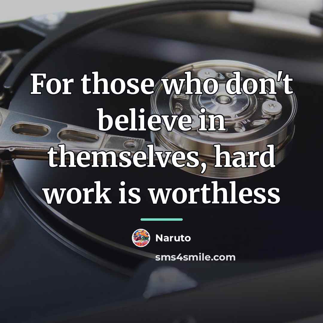 “For those who don't believe in themselves, hard work is…” quote by Naruto