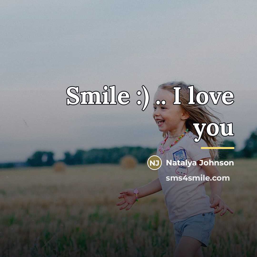 “Smile :) .. I love you…” quote by Natalya Johnson
