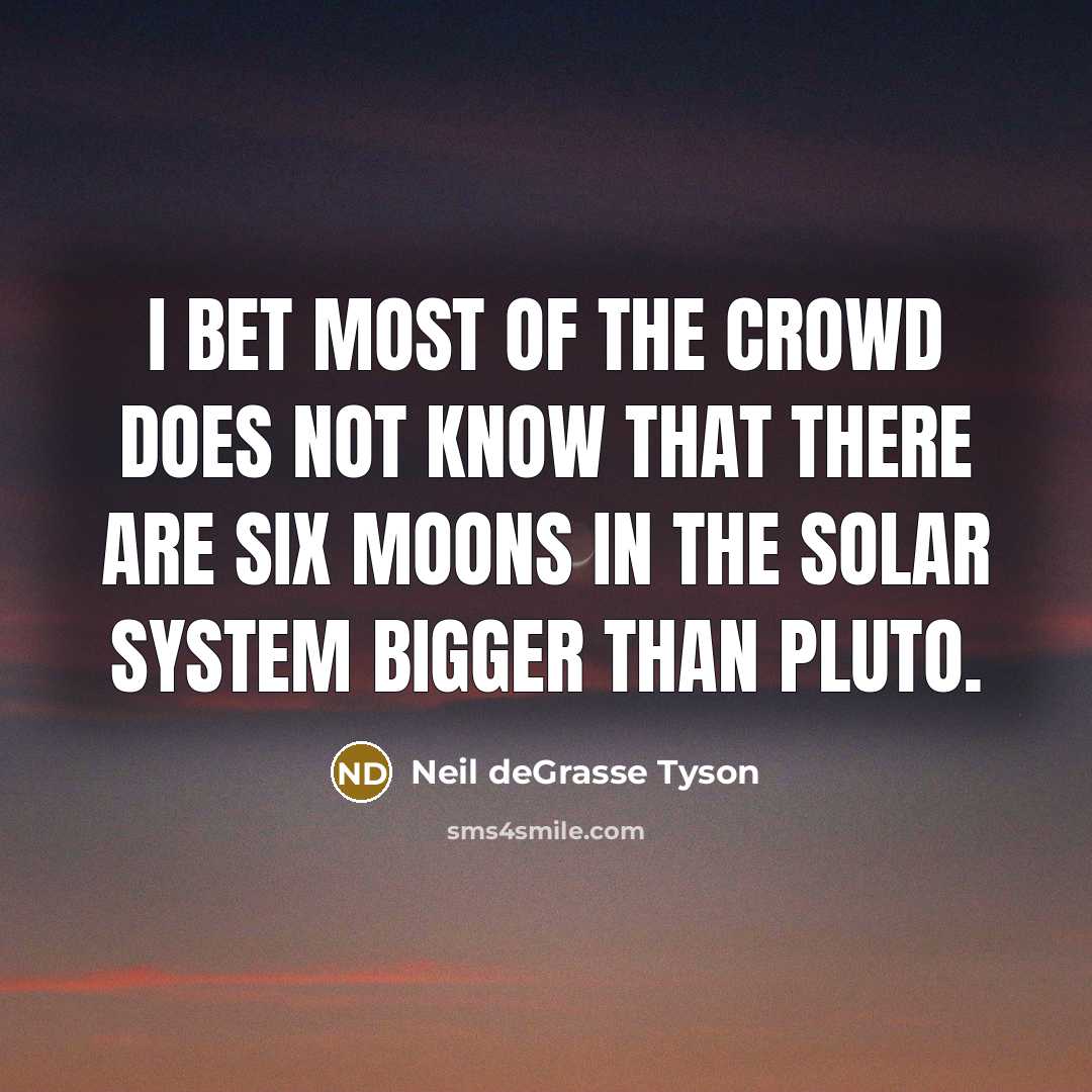 “I bet most of the crowd does not know that…” quote by Neil deGrasse Tyson