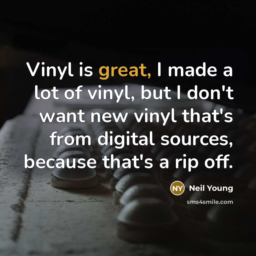 “Vinyl is great, I made a lot of vinyl, but…” quote by Neil Young
