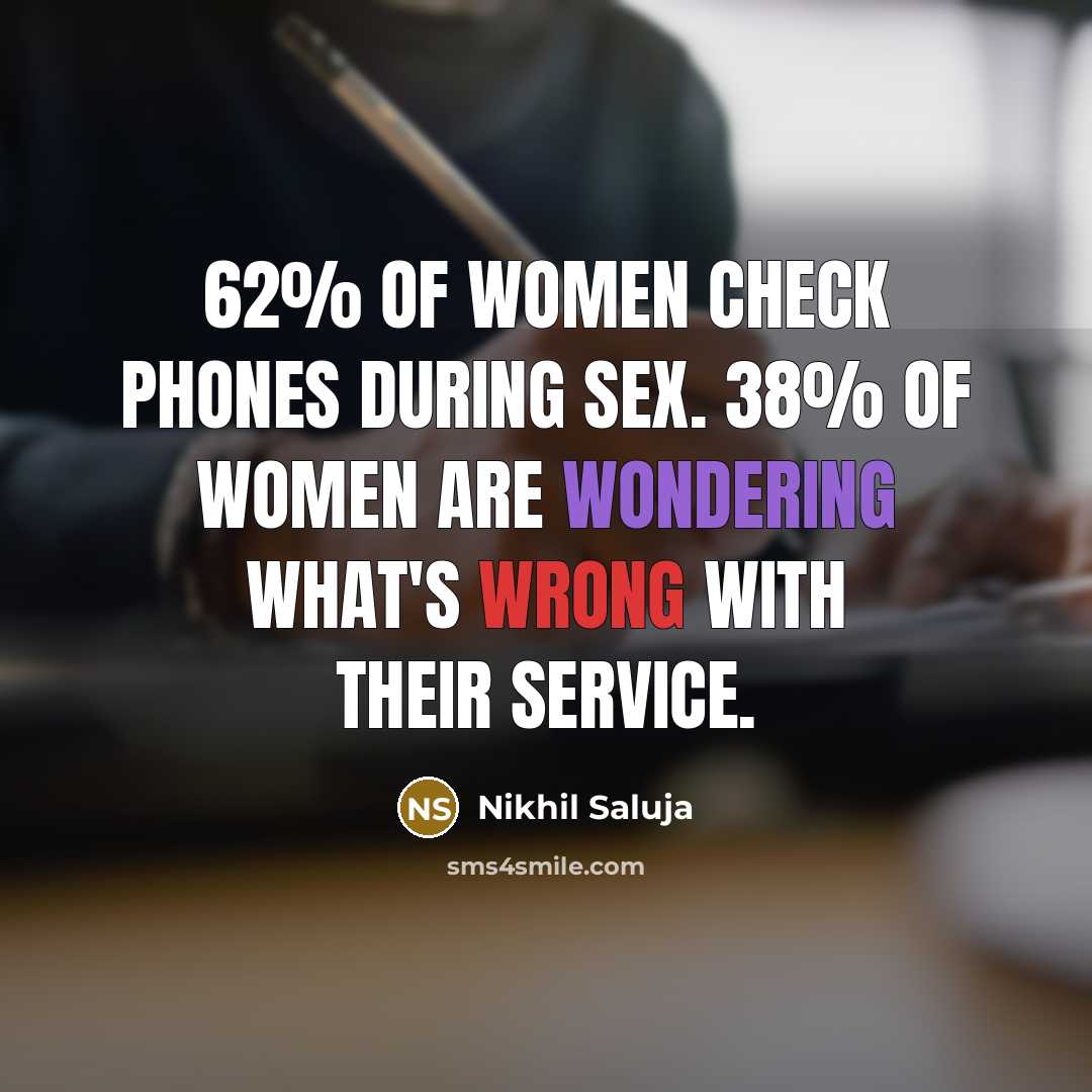 “62% of women check phones during sex. 38% of women are wondering what's wrong with their service.” quote by Nikhil Saluja