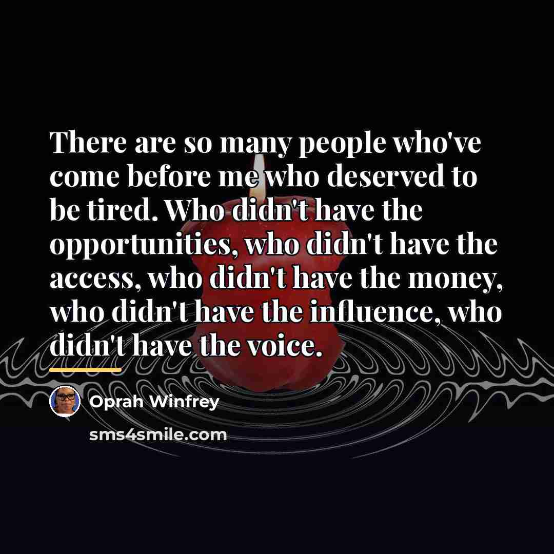 “There are so many people who've come before me who…” quote by Oprah Winfrey