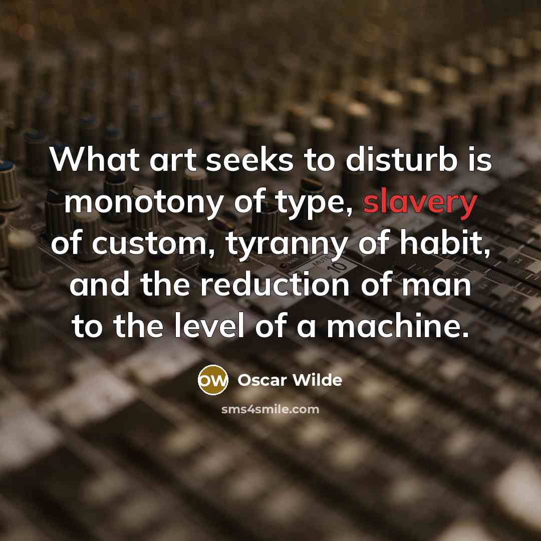 “What art seeks to disturb is monotony of type, slavery…” quote by Oscar Wilde